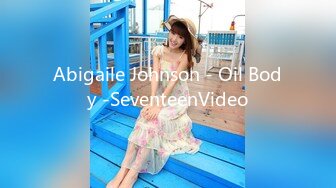 Abigaile Johnson - Oil Body -SeventeenVideo